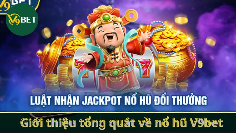 Giới thiệu tổng quát về nổ hũ V9bet